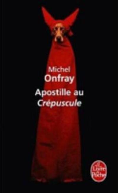 Apostille Au Crepuscule (Le Livre De Poche) (French Edition) - Michel Onfray - Books - Livre de Poche - 9782253162049 - August 31, 2011