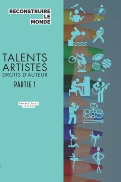 Reconstruire Le Monde: Talents, Artistes, Droits d'auteurs partie 1 - Reconstruire Le Monde - Renaud Davy Teukam - Książki - Afnil - 9782383740049 - 19 września 2021