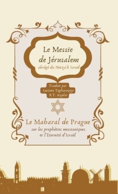 Cover for Yehuda Loew Ben Betzalel Maharal · Le Messie de Jerusalem, abrege du Netza'h Israel : commentaire sur les propheties messianiques et l'Eternite d'Israel (Hardcover bog) (2022)