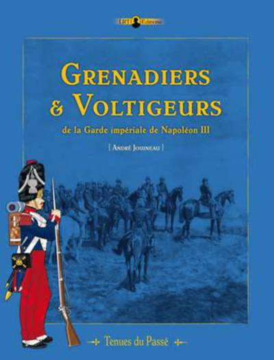 Cover for Andre Jouineau · Grenadiers &amp; Voltigeurs De La Garde ImpeRiale De Napoleon III - Tenues du Passe (Paperback Book) [Bilingual edition] (2013)