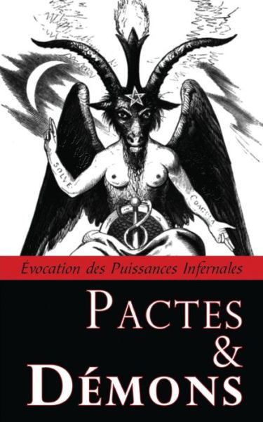 Cover for Inconnu · Pactes &amp; Démons : Évocation des Puissances Infernales (Pocketbok) (2017)