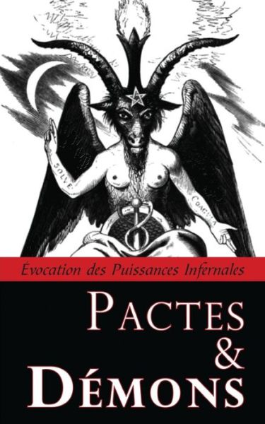 Pactes & Démons : Évocation des Puissances Infernales - Inconnu - Books - Unicursal - 9782924859049 - September 16, 2017