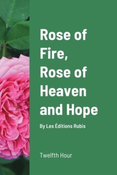 Cover for Twelfth Hour · Rose of Fire, Rose of Heaven and Hope (paperback) (Paperback Bog) (2021)