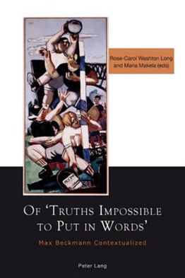 Cover for Of 'Truths Impossible to Put in Words': Max Beckmann Contextualized (Paperback Book) [New edition] (2009)
