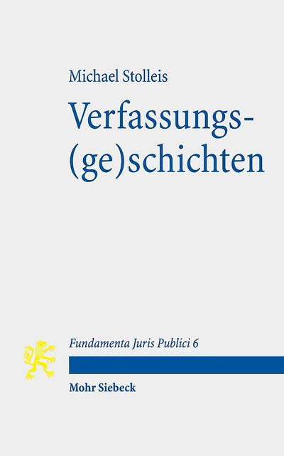 Cover for Michael Stolleis · Verfassungs (ge)schichten: Mit Kommentaren von Christoph Gusy u. Anna-Bettina Kaiser - Fundamenta Juris Publici (Paperback Book) (2017)