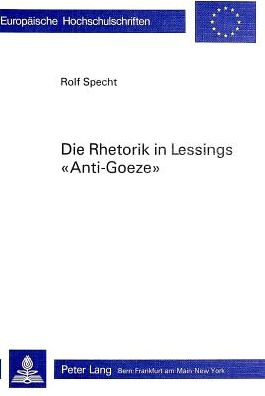 Cover for Specht Rolf Specht · Die Rhetorik in Lessings Ã‚Â«Anti-GoezeÃ‚Â»: Ein Beitrag zur Phaenomenologie der Polemik (Paperback Book) (1986)