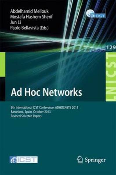 Mustafa Hashem Sherif · Ad Hoc Networks: 5th International ICST Conference, ADHOCNETS 2013, Barcelona, Spain, October 2013, Revised Selected Papers - Lecture Notes of the Institute for Computer Sciences, Social Informatics and Telecommunications Engineering (Paperback Book) (2014)