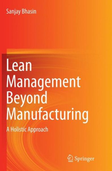 Cover for Sanjay Bhasin · Lean Management Beyond Manufacturing: A Holistic Approach (Paperback Book) [Softcover reprint of the original 1st ed. 2015 edition] (2016)