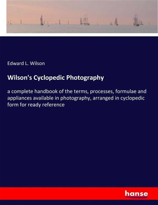 Wilson's Cyclopedic Photography - Wilson - Books -  - 9783337225049 - June 30, 2017