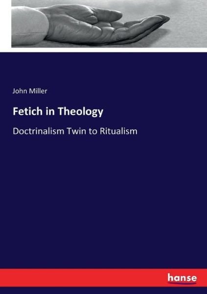 Cover for Miller · Fetich in Theology (Book) (2017)