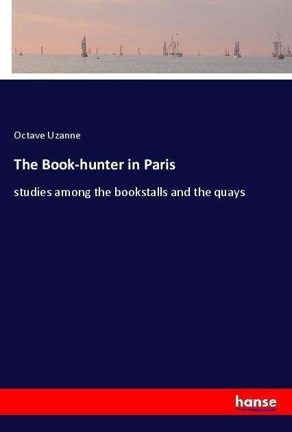 Cover for Uzanne · The Book-hunter in Paris (Bok)
