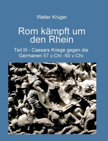 Rom kämpft um den Rhein - Krüger - Bücher -  - 9783347013049 - 23. Juni 2020