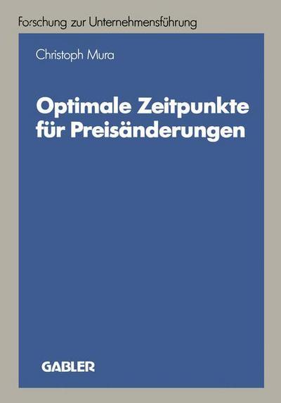 Christoph Mura · Optimale Zeitpunkte Fur Preisanderungen - Betriebswirtschaftliche Forschung Zur Unternehmensfuhrung (Paperback Book) [1990 edition] (1990)