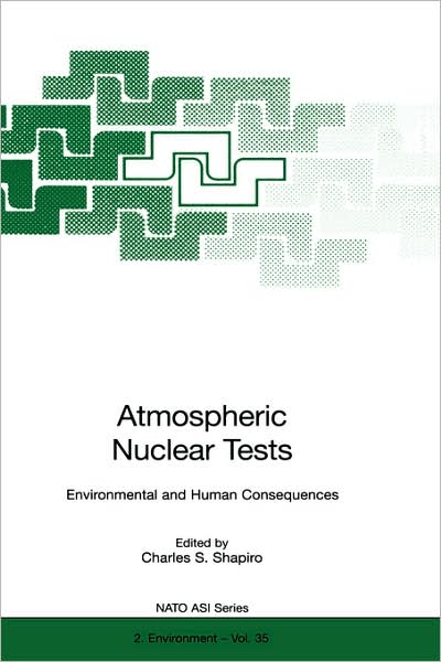 Cover for C S Shapiro · Atmospheric Nuclear Tests: Environmental and Human Consequences - Nato Science Partnership Subseries: 2 (Hardcover Book) [1998 edition] (1998)