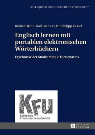 Cover for Barbel Diehr · Englisch Lernen Mit Portablen Elektronischen Woerterbuechern: Ergebnisse Der Studie Mobile Dictionaries - Kfu - Kolloquium Fremdsprachenunterricht (Hardcover Book) (2016)