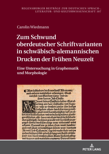 Cover for Carolin Wiedmann · Zum Schwund oberdeutscher Schriftvarianten in schwaebisch-alemannischen Drucken der Fruehen Neuzeit: Eine Untersuchung in Graphematik und Morphologie - Regensburger Beitrage Zur Deutschen Sprach-, Literatur- Und Kulturwissenschaft (Hardcover Book) (2023)