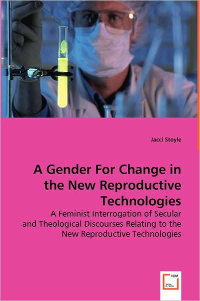 Cover for Jacci Stoyle · A/gender for Change in the New Reproductive Technologies: a Feminist Interrogation of Secular and Theological Discourses Relating to the New Reproductive Technologies (Taschenbuch) (2008)