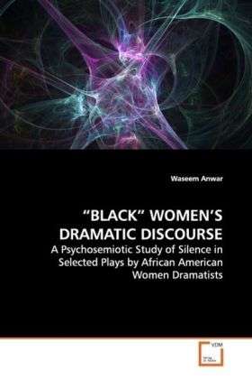 Black  Women S Dramatic Discourse - Anwar - Books -  - 9783639105049 - 