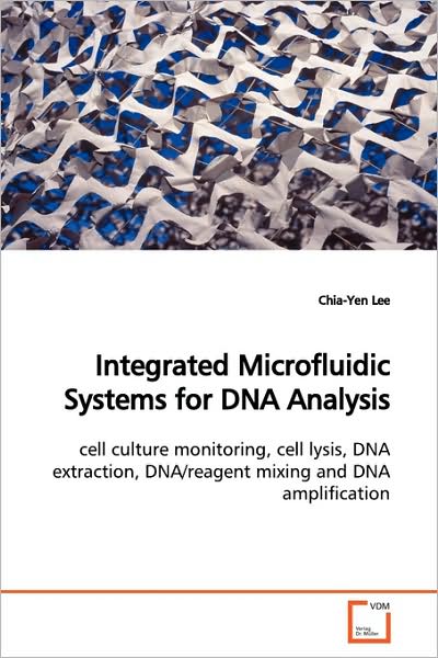 Cover for Chia-yen Lee · Integrated Microfluidic Systems for Dna Analysis: Cell Culture Monitoring, Cell Lysis, Dna Extraction, Dna / Reagent Mixing and Dna Amplification (Paperback Book) (2009)