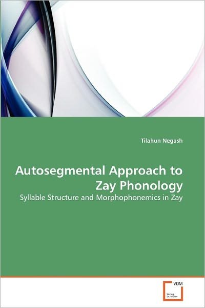 Cover for Tilahun Negash · Autosegmental Approach to Zay Phonology: Syllable Structure and Morphophonemics in Zay (Paperback Book) (2010)