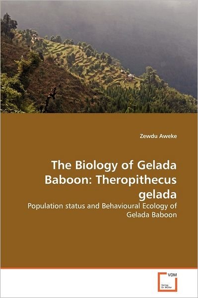 Cover for Zewdu Aweke · The Biology of Gelada Baboon: Theropithecus Gelada: Population Status and Behavioural Ecology of Gelada Baboon (Paperback Book) (2011)