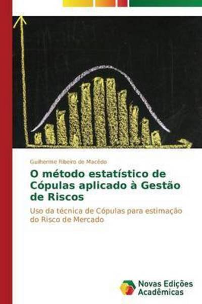 Cover for Ribeiro De Macedo Guilherme · O Metodo Estatistico De Copulas Aplicado a Gestao De Riscos (Pocketbok) (2015)