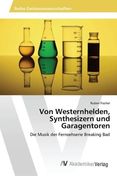 Cover for Fischer Ruben · Von Westernhelden, Synthesizern Und Garagentoren (Taschenbuch) (2015)