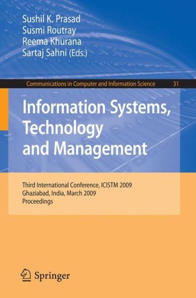 Cover for Sushil K Prasad · Information Systems, Technology and Management: Third International Conference, ICISTM 2009, Ghaziabad, India, March 12-13, 2009, Proceedings - Communications in Computer and Information Science (Pocketbok) [2009 edition] (2009)