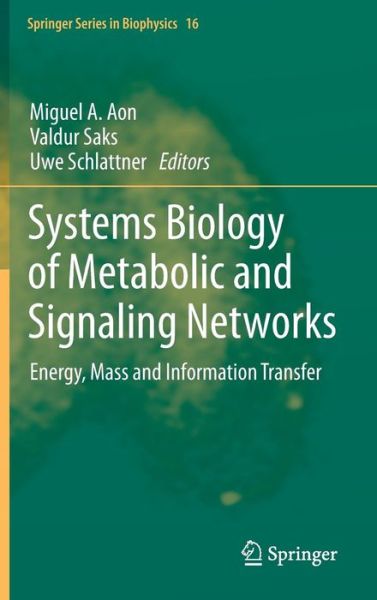 Cover for Miguel a Aon · Systems Biology of Metabolic and Signaling Networks: Energy, Mass and Information Transfer - Springer Series in Biophysics (Hardcover Book) [2014 edition] (2013)