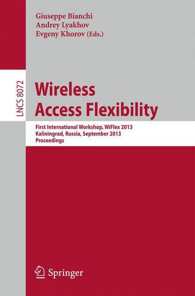 Cover for Giuseppe Bianchi · Wireless Access Flexibility: First International Workshop, WiFlex 2013, Kaliningrad, Russia, September 4-6, 2013, Proceedings - Lecture Notes in Computer Science (Pocketbok) [2013 edition] (2013)