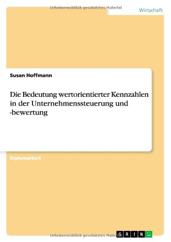 Die Bedeutung wertorientierter Kennzahlen in der Unternehmenssteuerung und -bewertung - Professor Susan Hoffmann - Książki - Grin Publishing - 9783656120049 - 4 lutego 2012