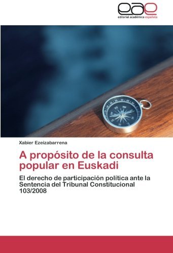 Cover for Xabier Ezeizabarrena · A Propósito De La Consulta Popular en Euskadi: El Derecho De Participación Política Ante La Sentencia Del Tribunal Constitucional 103/2008 (Paperback Bog) [Spanish edition] (2012)