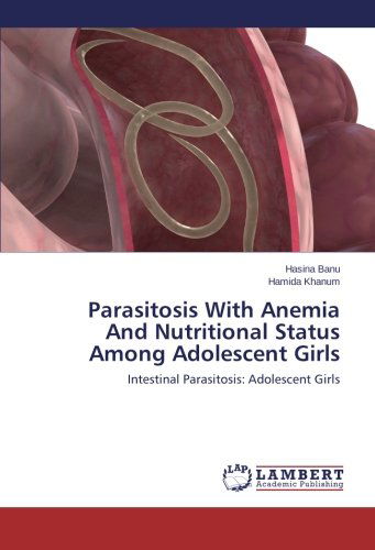 Cover for Hamida Khanum · Parasitosis with Anemia and Nutritional Status Among Adolescent Girls: Intestinal Parasitosis: Adolescent Girls (Paperback Book) (2013)