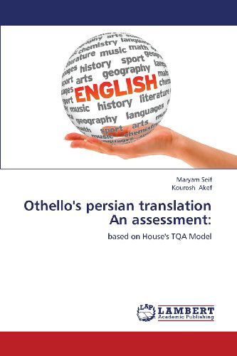 Cover for Kourosh Akef · Othello's Persian Translation  an Assessment:: Based on House's Tqa Model (Paperback Book) (2013)