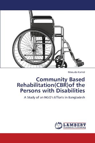 Cover for Masuda Kamal · Community Based Rehabilitation (Cbr)of the Persons with Disabilities: a Study of an Ngo's  Efforts in Bangladesh (Paperback Book) (2013)