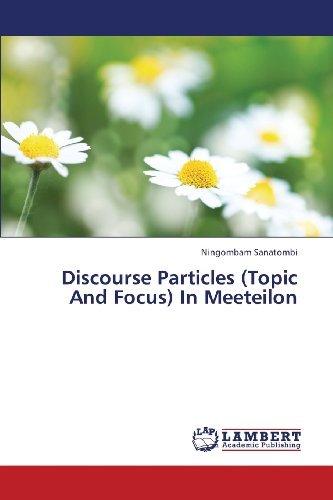 Cover for Ningombam Sanatombi · Discourse Particles (Topic and Focus) in Meeteilon (Paperback Book) (2013)