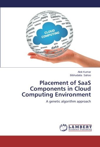 Bibhudatta Sahoo · Placement of Saas Components in Cloud Computing Environment: a Genetic Algorithm Approach (Paperback Bog) (2014)
