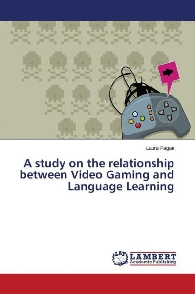 Cover for Fagan Laura · A Study on the Relationship Between Video Gaming and Language Learning (Taschenbuch) (2015)