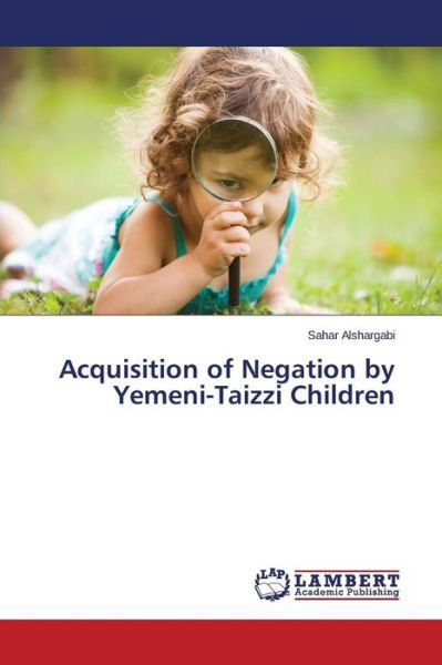 Cover for Alshargabi Sahar · Acquisition of Negation by Yemeni-taizzi Children (Taschenbuch) (2015)