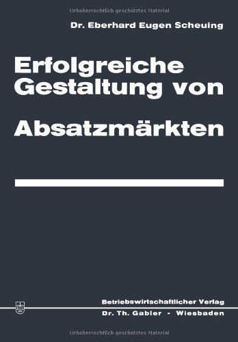 Cover for Eberhard Eugen Scheuing · Erfolgreiche Gestaltung Von Absatzmarkten (Paperback Bog) [Softcover Reprint of the Original 1st 1967 edition] (1967)