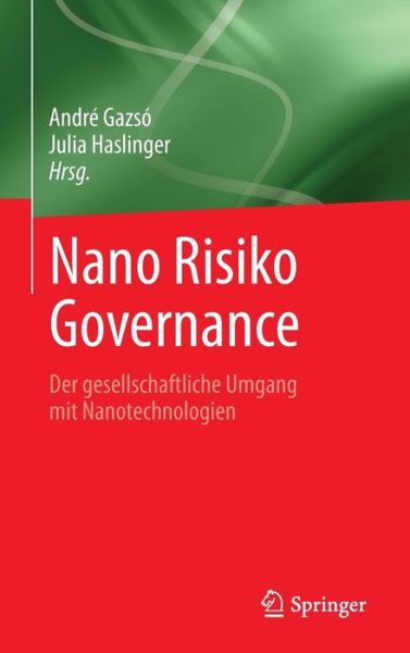Cover for Andre Gazso · Nano Risiko Governance: Der Gesellschaftliche Umgang Mit Nanotechnologien (Hardcover Book) [2014 edition] (2014)