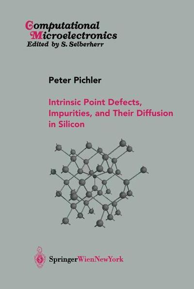 Cover for Peter Pichler · Intrinsic Point Defects, Impurities, and Their Diffusion in Silicon - Computational Microelectronics (Paperback Book) [Softcover reprint of the original 1st ed. 2004 edition] (2012)