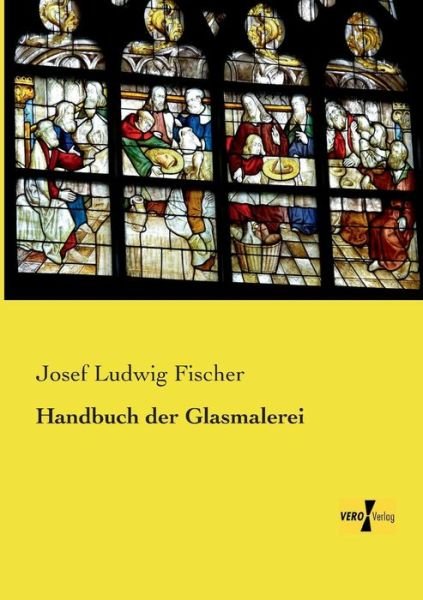 Cover for Josef Ludwig Fischer · Handbuch der Glasmalerei (Taschenbuch) [German edition] (2019)