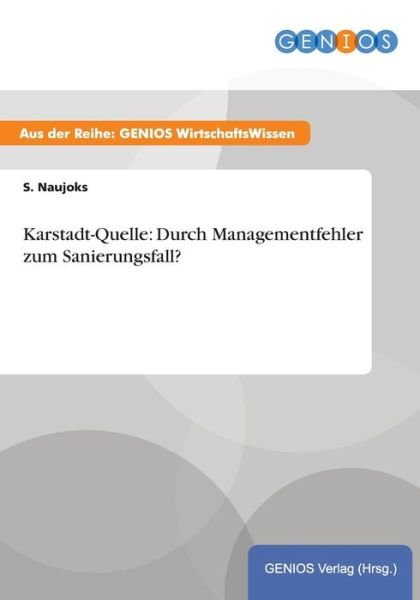 Karstadt-quelle: Durch Managementfehler Zum Sanierungsfall? - S Naujoks - Books - Gbi-Genios Verlag - 9783737933049 - July 16, 2015