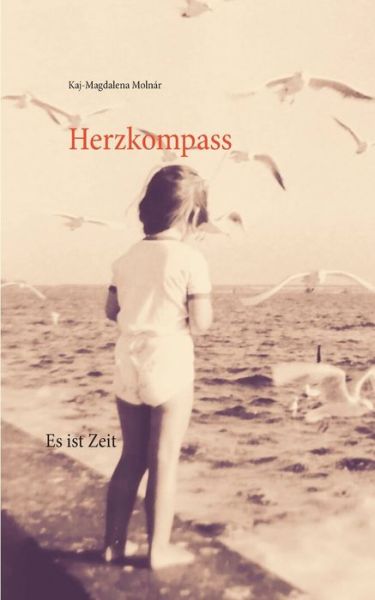 Herzkompass: Es ist Zeit - Kaj-Magdalena Molnar - Bøker - Books on Demand - 9783751933049 - 24. juli 2020