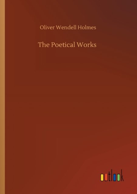 Cover for Oliver Wendell Holmes · The Poetical Works (Taschenbuch) (2020)