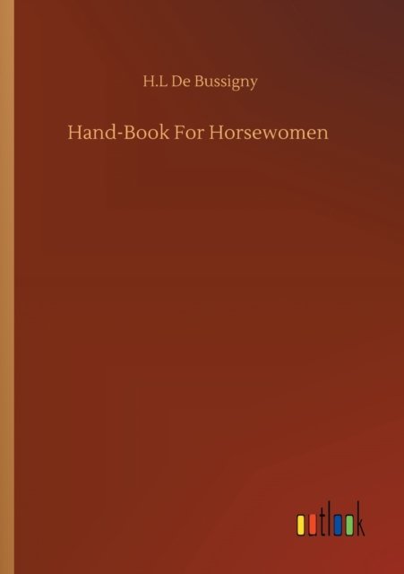 Cover for H L De Bussigny · Hand-Book For Horsewomen (Paperback Book) (2020)