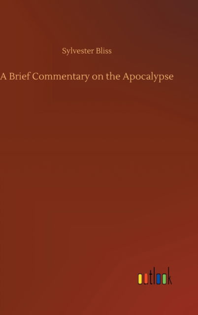 Cover for Sylvester Bliss · A Brief Commentary on the Apocalypse (Hardcover Book) (2020)