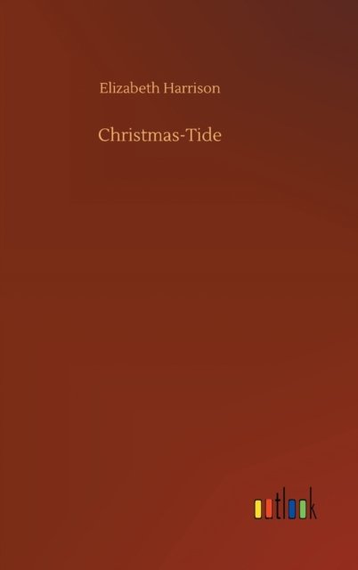 Cover for Elizabeth Harrison · Christmas-Tide (Hardcover bog) (2020)
