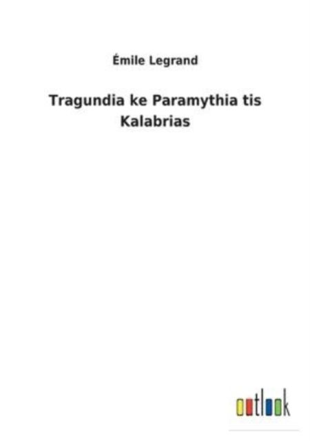Tragundia ke Paramythia tis Kalabrias - Emile Legrand - Books - Bod Third Party Titles - 9783752473049 - February 8, 2022